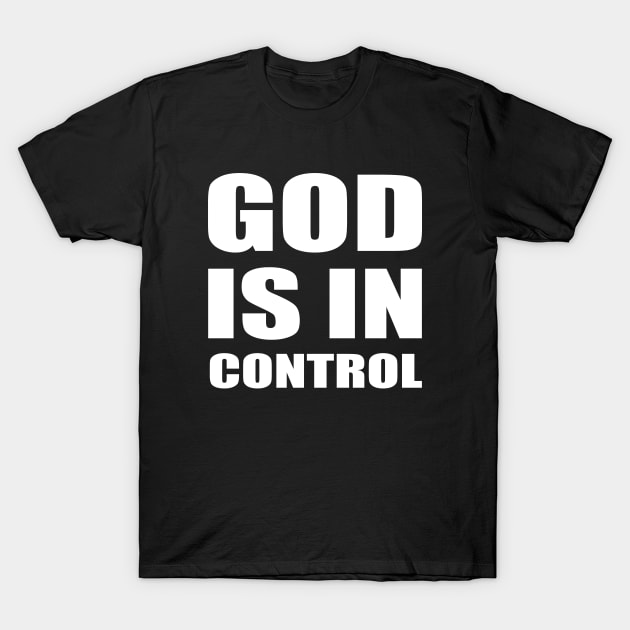 GOD IS IN CONTROL T-Shirt by timlewis